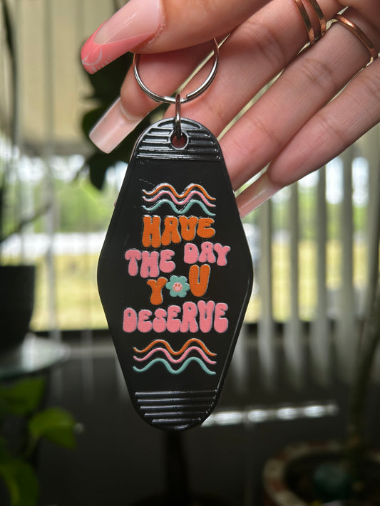 “..Day You Deserve” Keychain