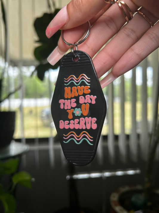 “..Day You Deserve” Keychain